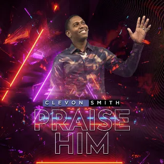 Praise Him by CLEVON SMITH