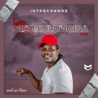 Konke Sizokulungisa. (Cover Version) by Intercessor