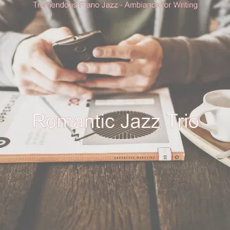 Tremendous Piano Jazz - Ambiance for Writing by Romantic Jazz Trio