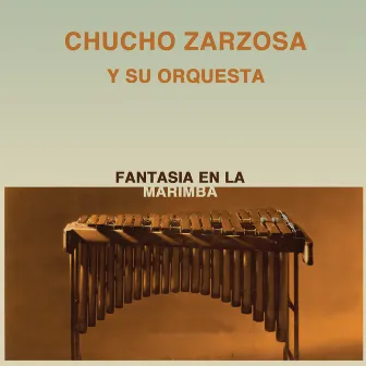 Fantasía en la Marimba by Chucho Zarzosa Y Su Orquesta