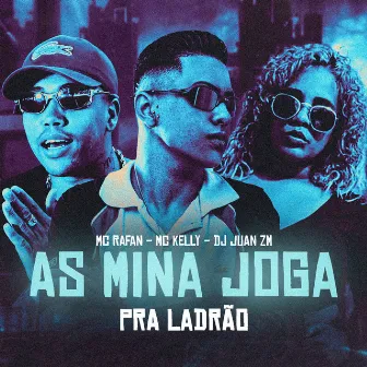 As Mina Joga pra Ladrão by MC Rafan