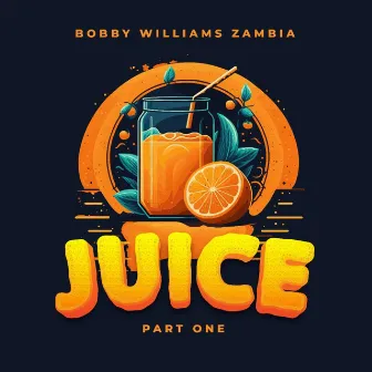 Juice, Pt. 1 by Bobby Williams Zambia