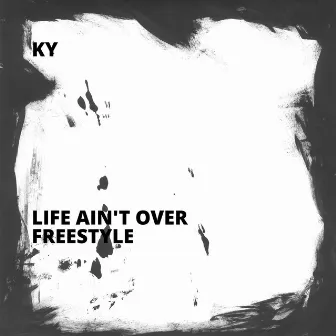 Life Ain't Over Freestyle by Ky