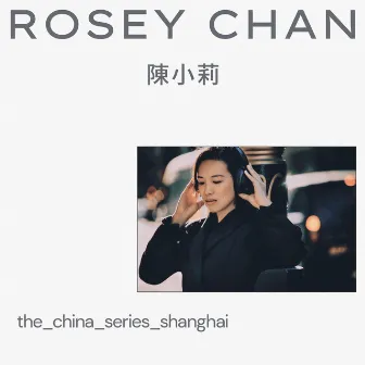 The China Series - Shanghai by Rosey Chan