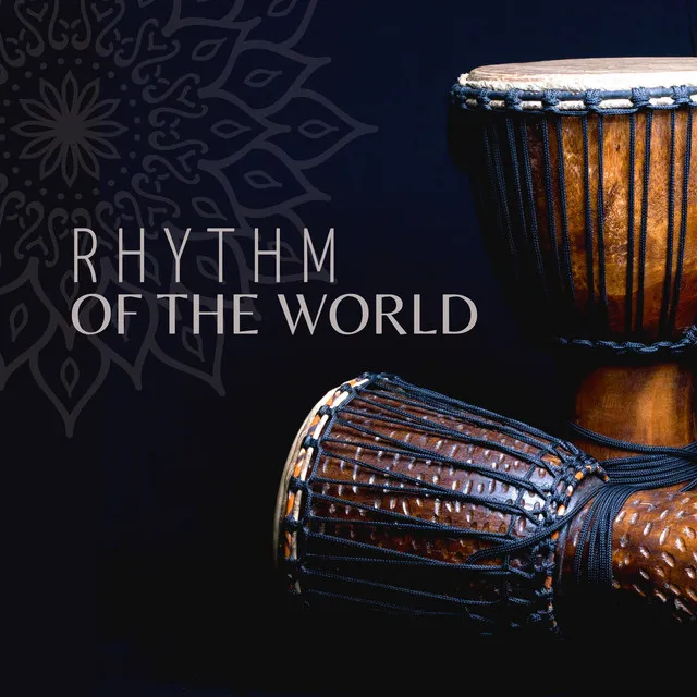 Rhythm of the World: Drums from Africa, Asia, Latin America, Middle East (Drum Meditation Music)