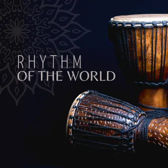 Rhythm of the World: Drums from Africa, Asia, Latin America, Middle East (Drum Meditation Music) by Exotic Relax Music World