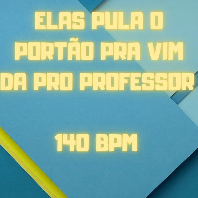 Elas Pulam o Portão pra Vim da pro Professor - 140 Bpm