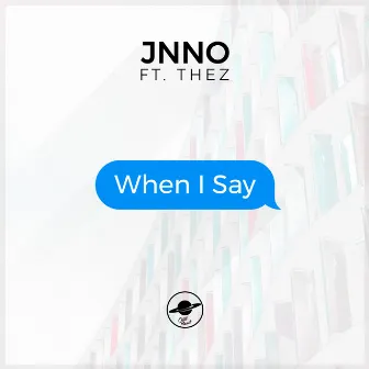 When I Say by JNNO