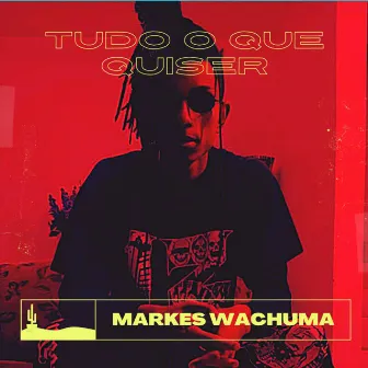 Tudo o Que Quiser by Markes Wachuma