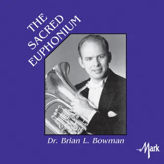 The Sacred Euphonium by Brian L. Bowman