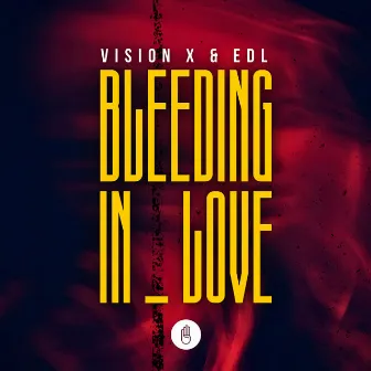 Bleeding In Love by EDL