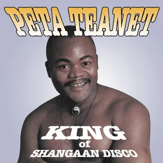 King Of Shangaan Disco by Peta Teanet