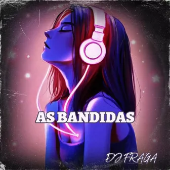 AS BANDIDAS by DJ FRAGA