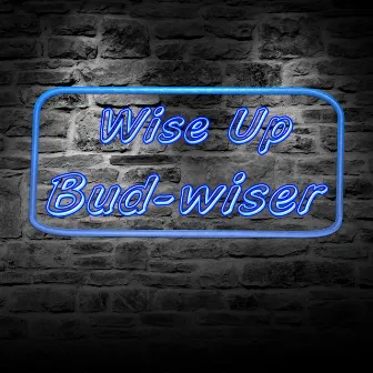 Wise up Bud-Wiser by Steffen Jakobsen