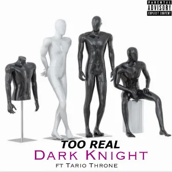 Too Real by Dark Knight