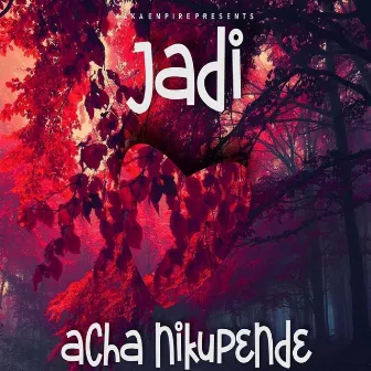 Acha Nikupende by JADI