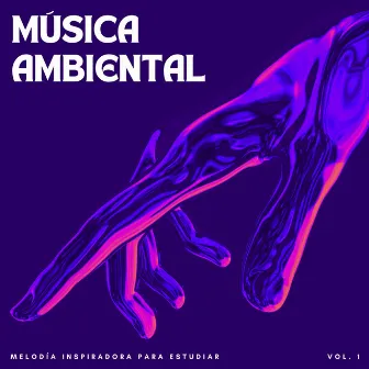 Música Ambiental: Melodía Inspiradora Para Estudiar Vol. 1 by Musica De Estudio Relajante Musica De Fondo