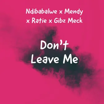 Don’t Leave Me by Gibz Meck