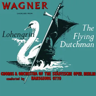 Wagner: Choruses from The Flying Dutchman & Lohengrin by Hansgeorg Otto