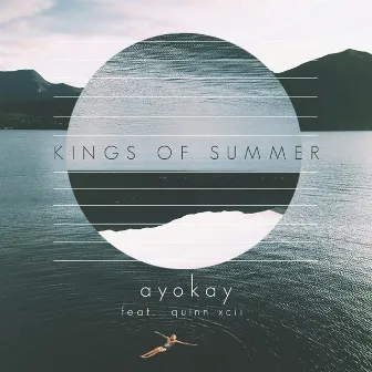 Kings of Summer (feat. Quinn XCII) by ayokay