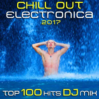 Chill Out Electronica 2017 Top 100 Hits DJ Mix by Chill Out Doc