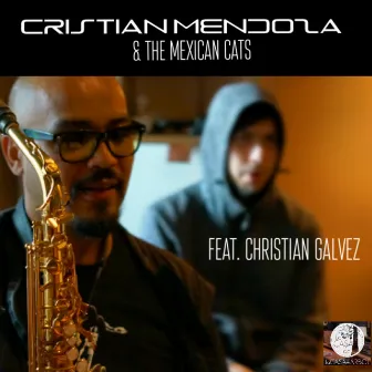 Cristian Mendoza & the Mexican Cats (feat. Christian Galvez) by Cristian Mendoza