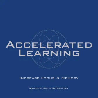 Accelerated Learning (Increase Focus & Memory) by Magnetic Minds Meditations