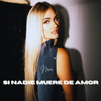 SI NADIE MUERE DE AMOR by Neva