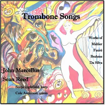 Trombone Songs: Mahler, Brahms, Fauré and da Silva by John Marcellus