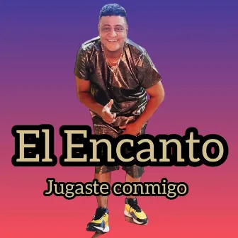 Jugaste Conmigo by El Encanto