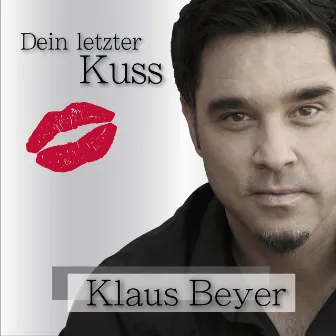 Dein letzter Kuss by Klaus Beyer