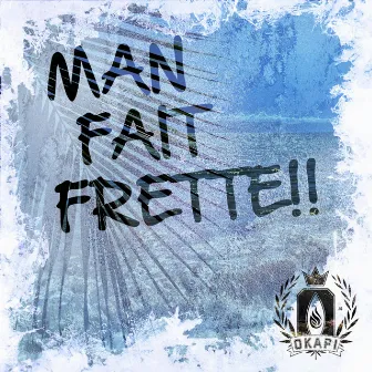 Man Fait Frette by Okapi