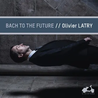 Bach to the future by Olivier Latry