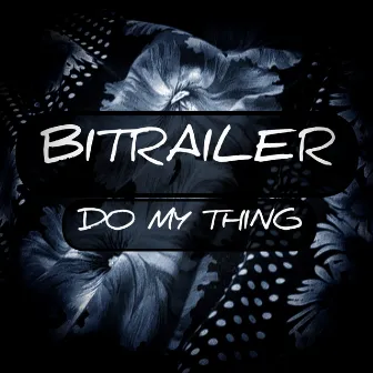 DO MY THING by BITRAILER