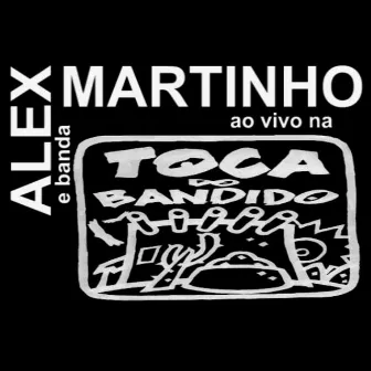 Ao Vivo na Toca do Bandido by Alex Martinho