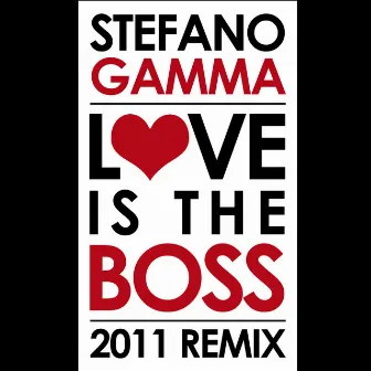 Love is the Boss [2011 Remixes] by Stefano Gamma