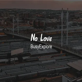 No Love by BusyExplore