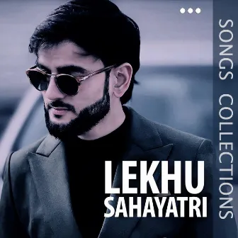 Lekhu Sahayatri Songs Collections by Lekhu Sahayatri