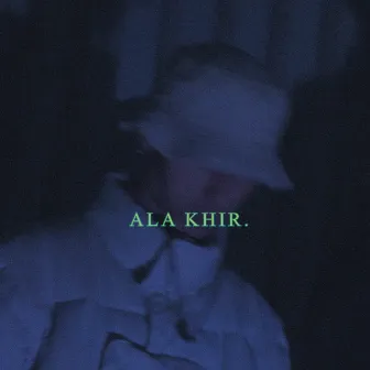 Ala Khir. by Rare Enissay