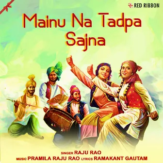 Mainu Na Tadpa Sajna by Pramila Raju Rao