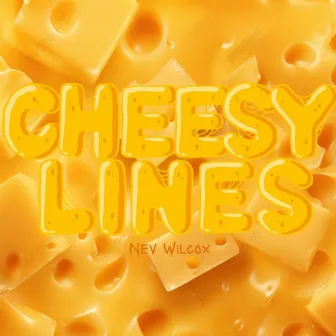 Cheesy Lines by Nev Wilcox