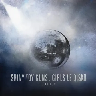 Girls Le Disko (The Remixes) by Shiny Toy Guns