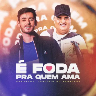 É Foda Pra Quem Ama (feat. Tarcísio do Acordeon) by Samarony