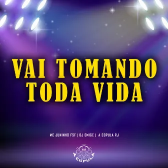 Vai Tomando Toda Vida by A Cúpula Rj