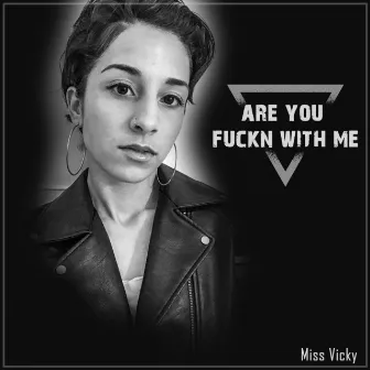 Are You Fuckn with Me by Miss Vicky