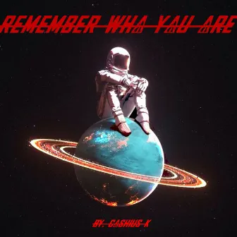 Remember Who You Are by Cashius K