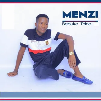 Bebuka Thina by Menzi