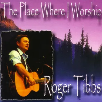 The Place Where I Worship by Roger Tibbs