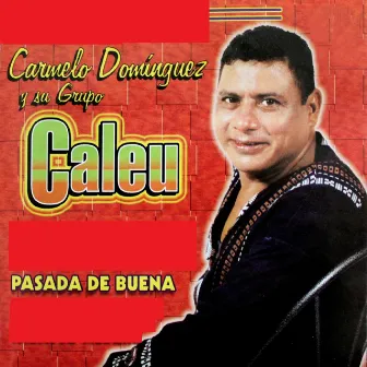 Pasada De Buena by Carmelo Dominguez Y Su Grupo Caleu