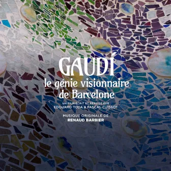 Gaudí, le génie visionnaire de Barcelone (Bande originale du film) by Renaud Barbier